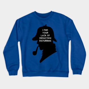 Sherlock I find your lack Crewneck Sweatshirt